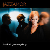 Don't Let Your Angels Go — Jazzamor