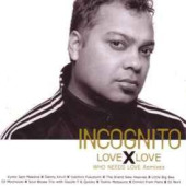 Love X Love: Who Needs Love Remixes — Incognito