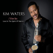 I Want You – Love In The Spirit Of Marvin — Kim Waters