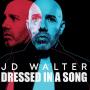 Dressed In A Song — JD Walter