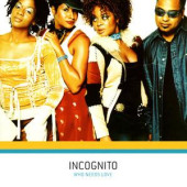 Who Needs Love — Incognito