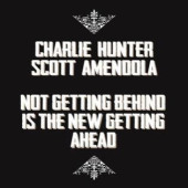 Not Getting Behind Is the New Getting Ahead — Charlie Hunter