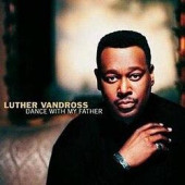 Dance With My Father — Luther Vandross