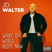 What The World Needs Now — JD Walter