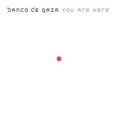 You Are Here — Banco de Gaia