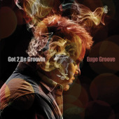 Got 2 Be Groovin — Euge Groove