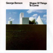 Shape Of Things To Come — George Benson