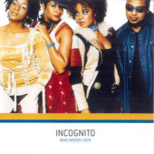 Who Needs Love — Incognito