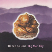 Big Men Cry — Banco de Gaia
