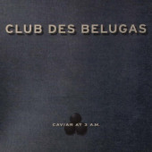 Caviar At 3 A.M. — Club des Belugas