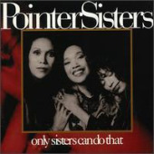 Only Sisters Can Do That — Pointer Sisters
